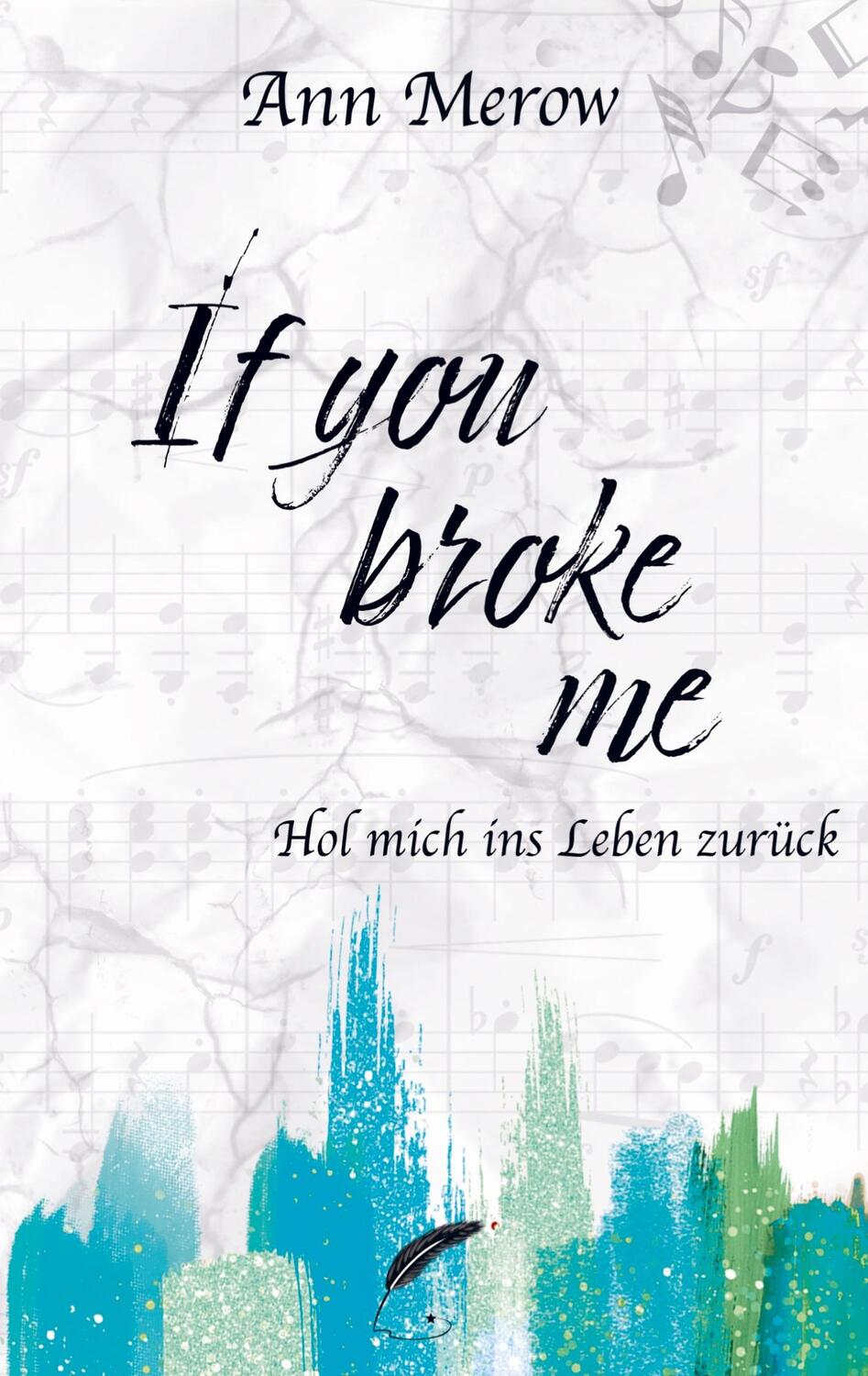 Cover: 9789403684260 | If you broke me | Hol mich ins Leben zurück | Ann Merow | Taschenbuch