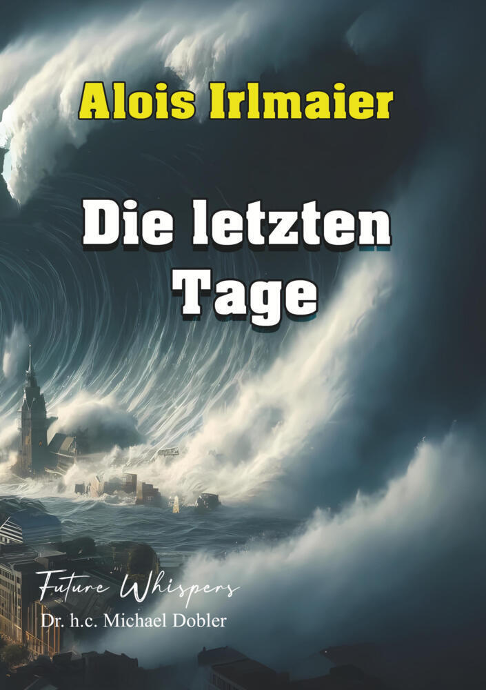 Cover: 9783759250599 | Alois Irlmaier Die letzten Tage | Dr. h. c. Michael Dobler | Buch