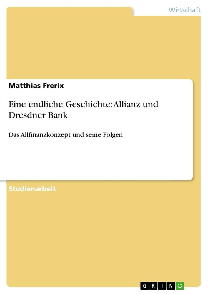 Cover: 9783656047841 | Eine endliche Geschichte: Allianz und Dresdner Bank | Matthias Frerix