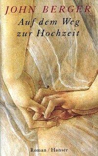 Cover: 9783446185234 | Auf dem Weg zur Hochzeit | Roman | John Berger | Buch | 216 S. | 1996