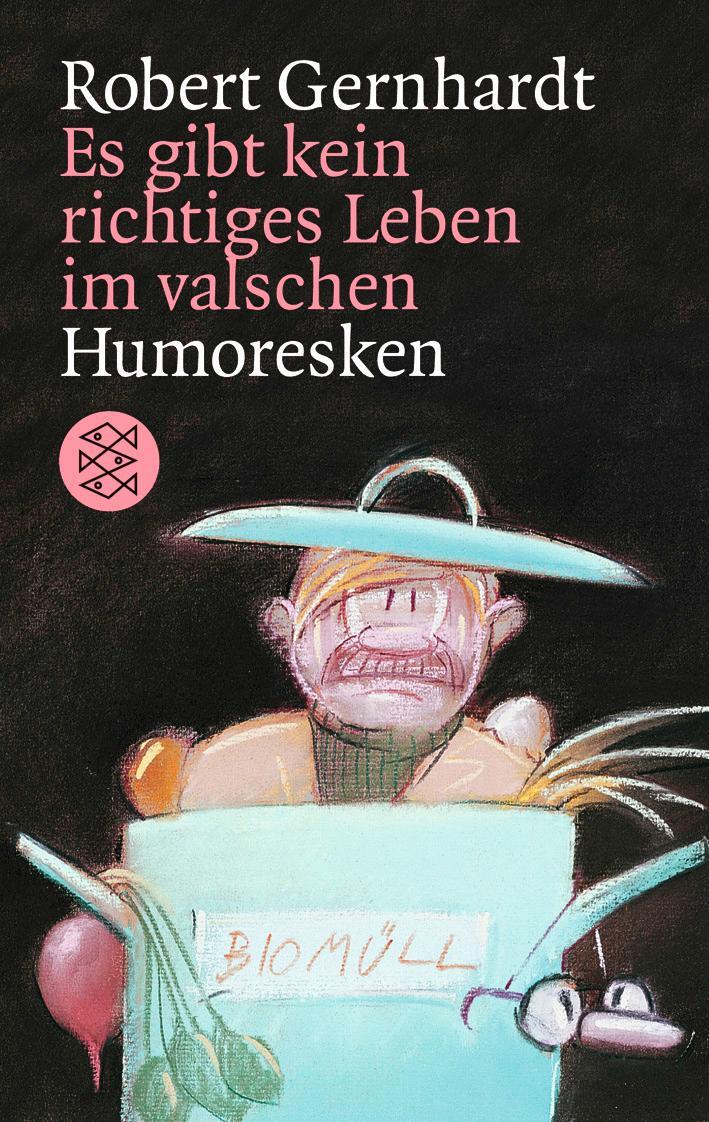 Cover: 9783596129843 | Es gibt kein richtiges Leben im valschen | Robert Gernhardt | Buch