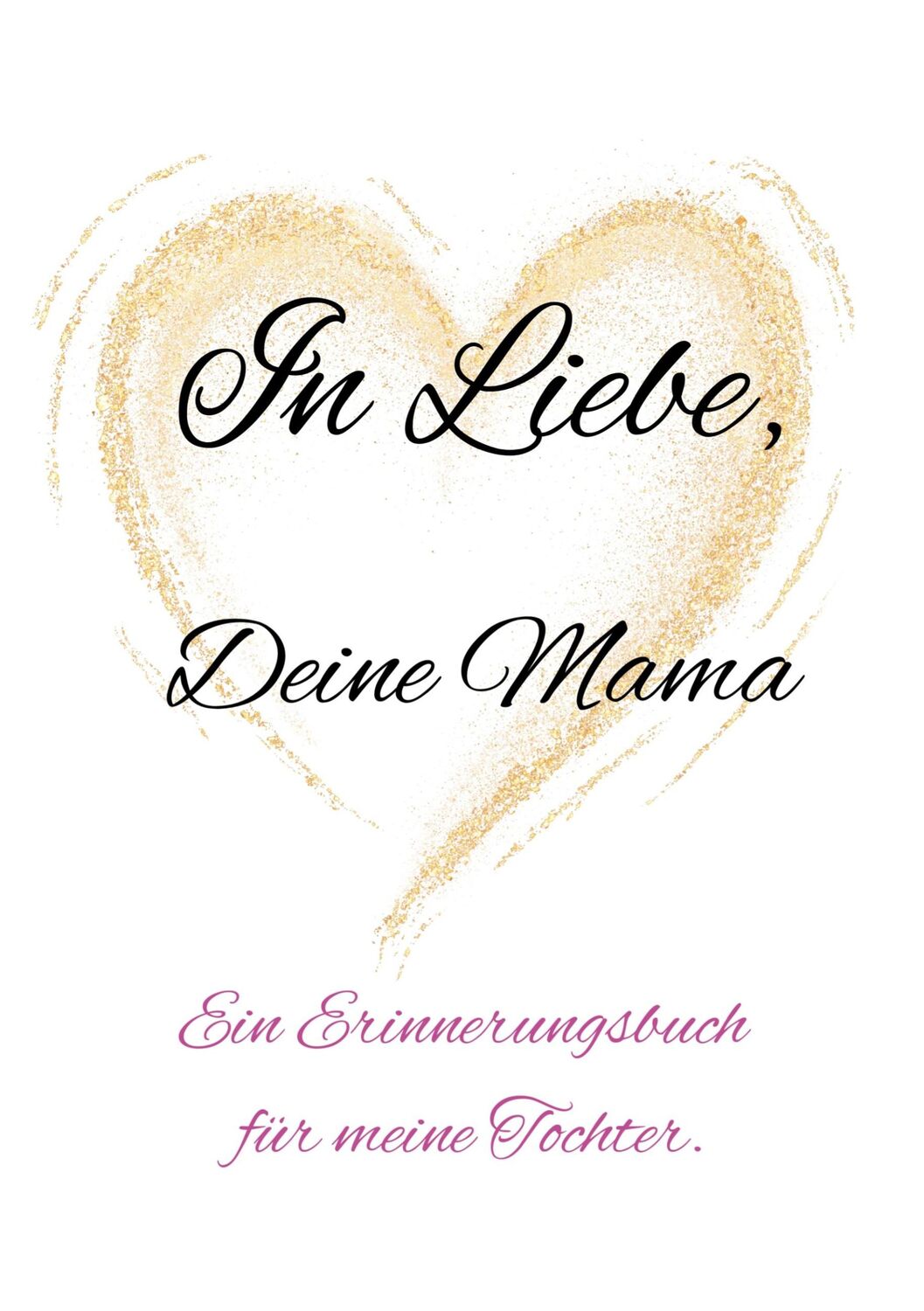 Cover: 9783759736765 | In Liebe, Deine Mama. | Ein Erinnerungsbuch für meine Tochter. | Ohi