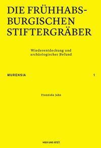 Cover: 9783039193585 | Die frühhabsburgischen Stiftergräber | Franziska Jahn | Broschüre