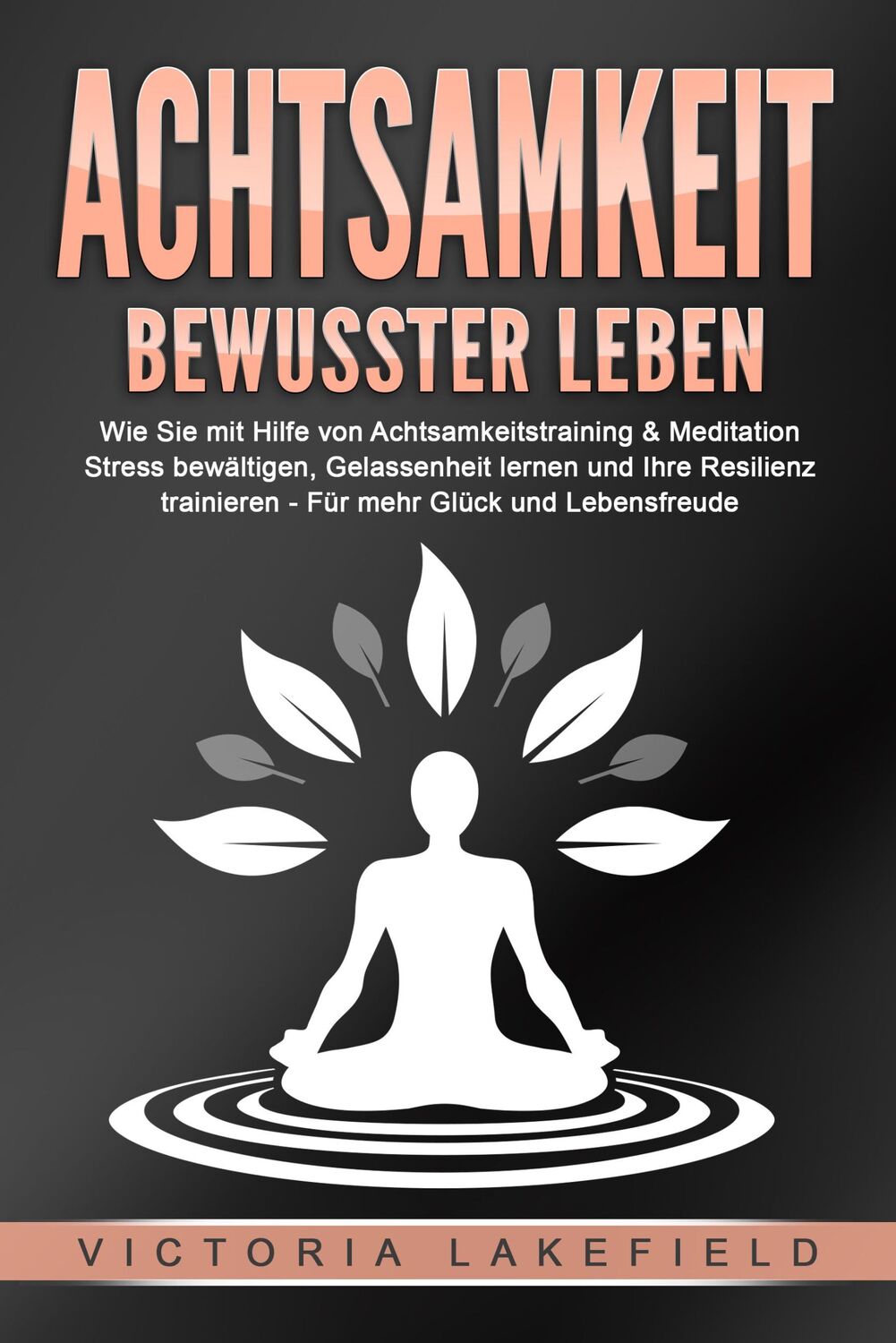 Cover: 9783989370807 | ACHTSAMKEIT - Bewusster leben: Wie Sie mit Hilfe von...