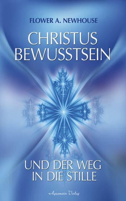 Cover: 9783894273644 | Christus-Bewusstsein und der Weg in die Stille | Flower A. Newhouse