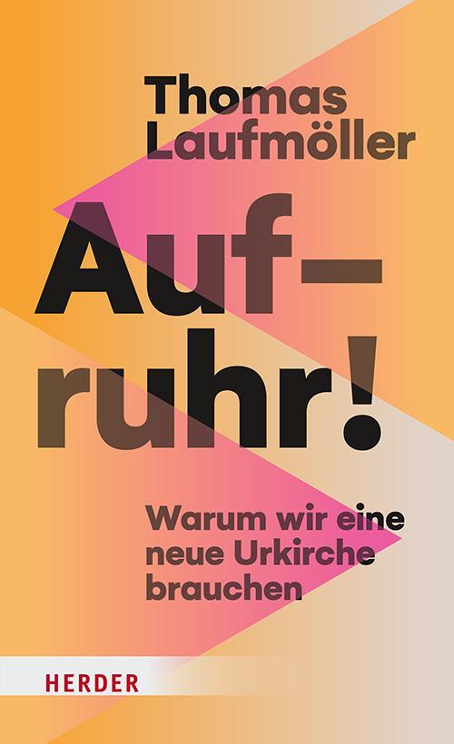 Cover: 9783451397998 | Aufruhr! | Warum wir eine neue Urkirche brauchen | Laufmöller (u. a.)