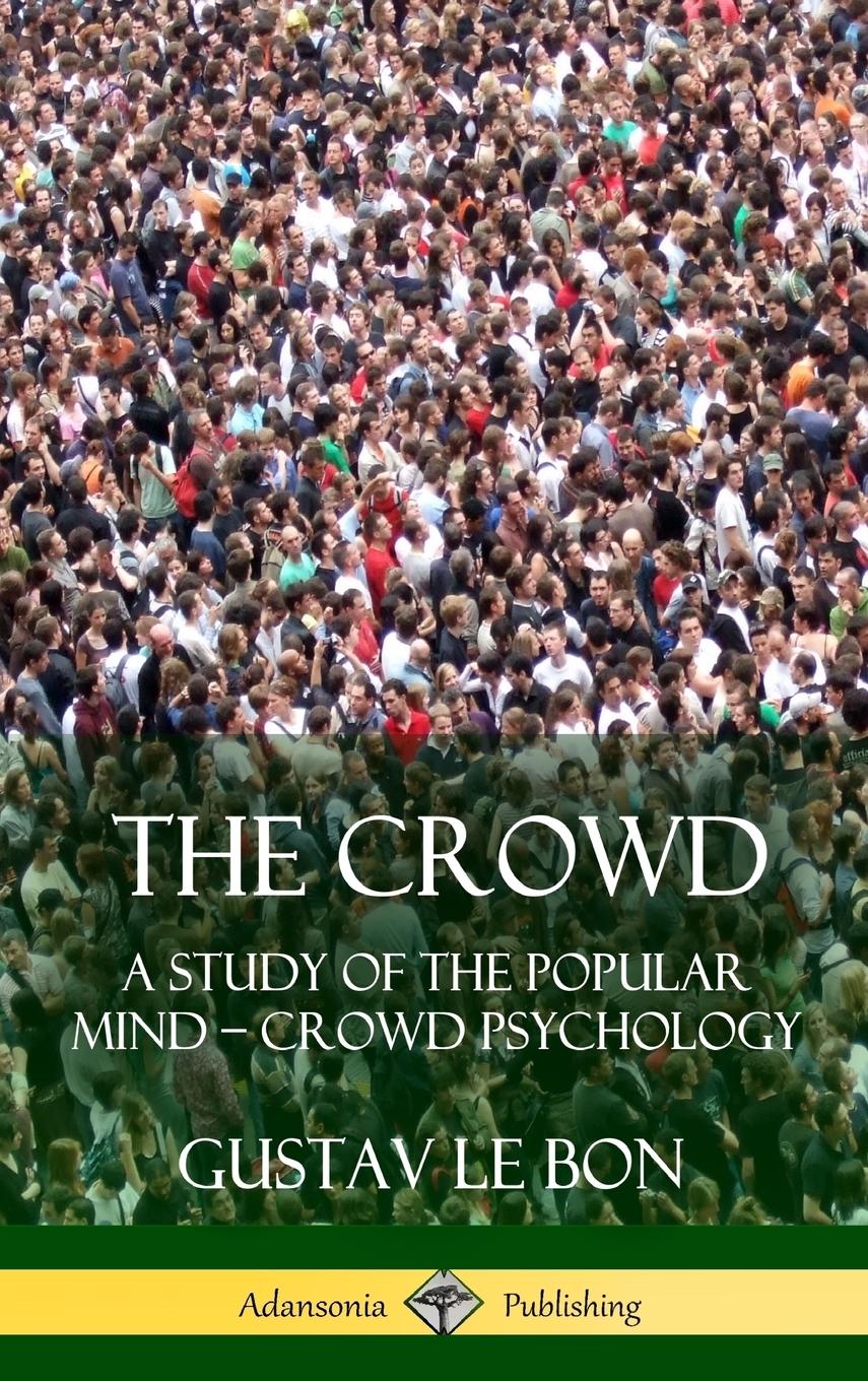 Cover: 9781387900244 | The Crowd | A Study of the Popular Mind - Crowd Psychology (Hardcover)