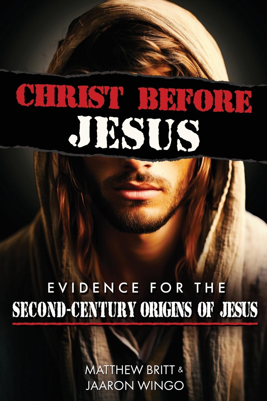 Cover: 9798990235809 | Christ Before Jesus | Evidence for the Second-Century Origins of Jesus