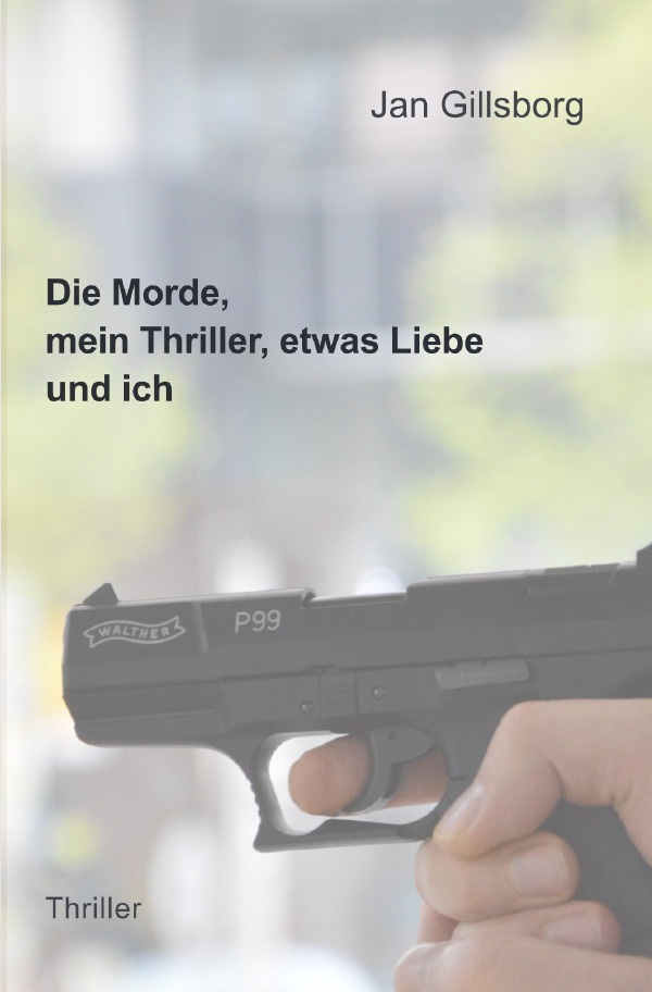 Cover: 9783757548971 | Die Morde, mein Thriller, etwas Liebe und ich | DE | Jan Gillsborg