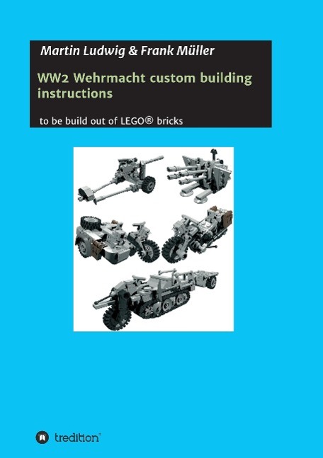 Cover: 9783732341832 | WW2 Wehrmacht custom building instructions | Martin Ludwig (u. a.)