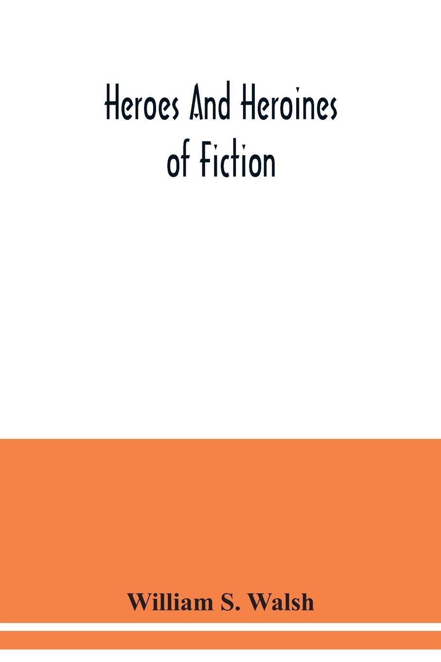 Cover: 9789354038693 | Heroes and heroines of fiction | William S. Walsh | Taschenbuch | 2020