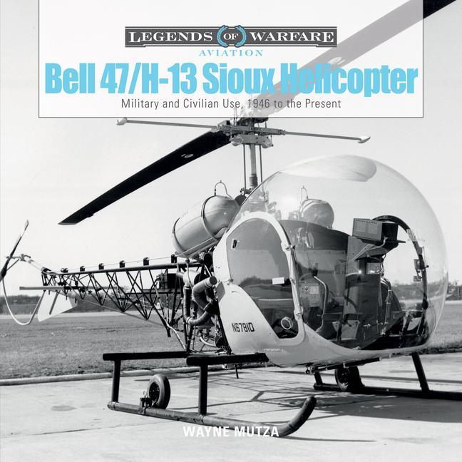 Cover: 9780764353765 | Bell 47/H-13 Sioux Helicopter: Military and Civilian Use, 1946 to...