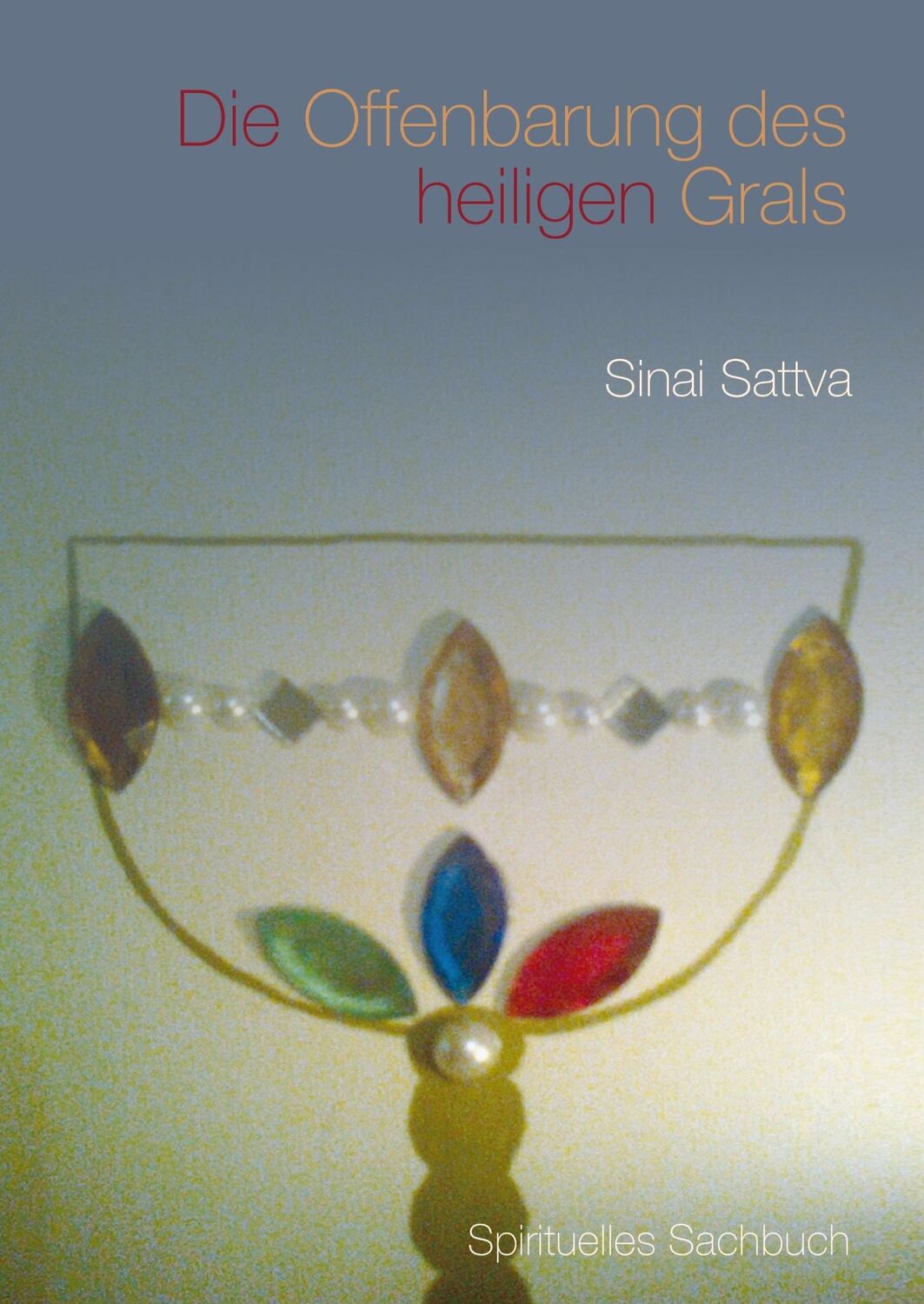 Cover: 9783743121522 | Die Offenbarung des heiligen Grals | Sinai Sattva | Buch | 152 S.