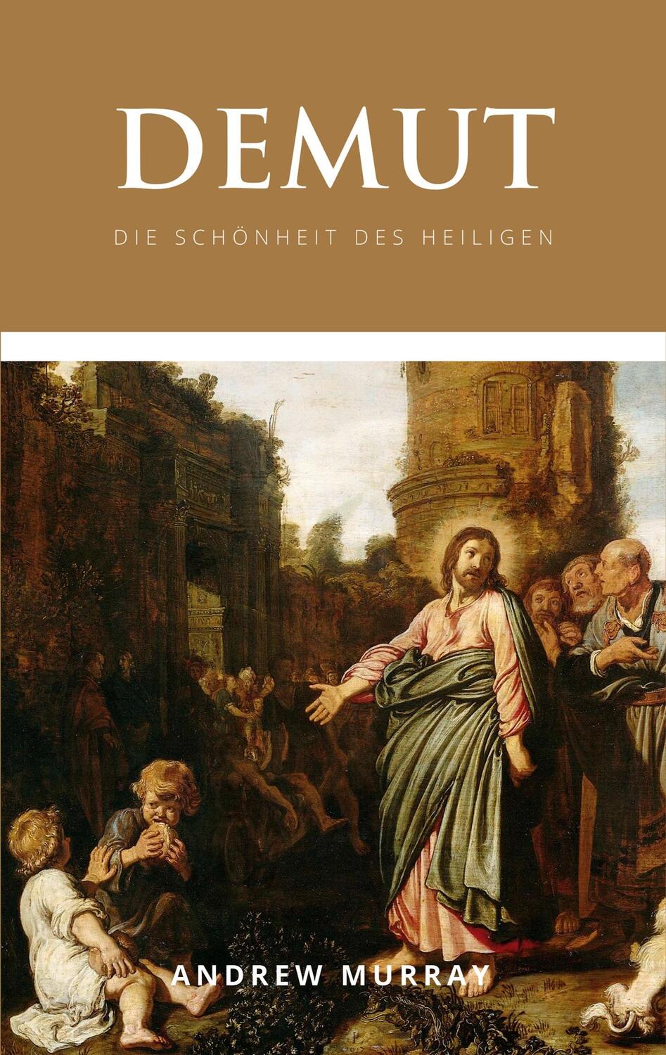 Cover: 9783982411422 | Demut | Die Schönheit des Heiligen | Andrew Murray | Taschenbuch