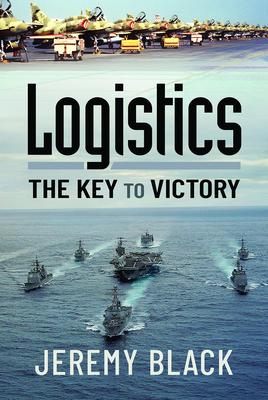 Cover: 9781399006019 | Logistics | The Key to Victory | Jeremy Black | Buch | Gebunden | 2021