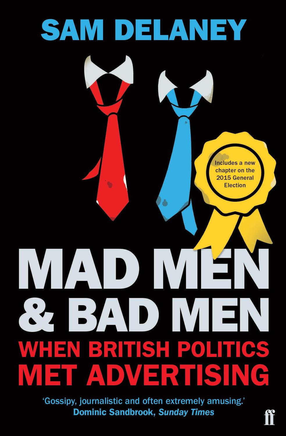 Cover: 9780571312405 | Mad Men &amp; Bad Men | When British Politics Met Advertising | Delaney