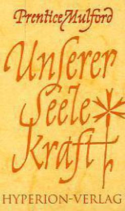 Cover: 9783899140279 | Unserer Seele Kraft | Prentice Mulford | Buch | Hyperion-Bibliothek