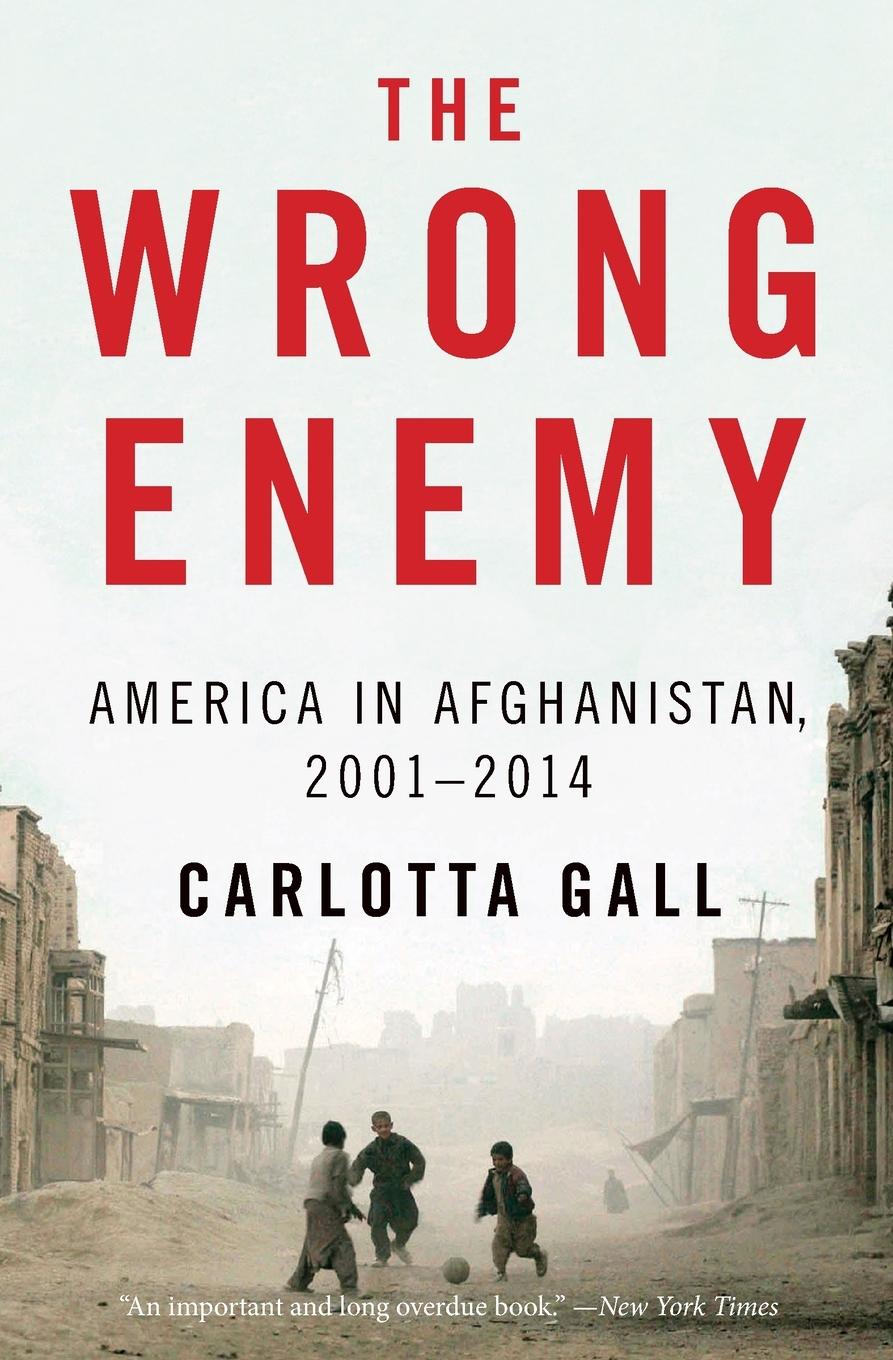 Cover: 9780544538566 | The Wrong Enemy | America in Afghanistan, 2001-2014 | Carlotta Gall