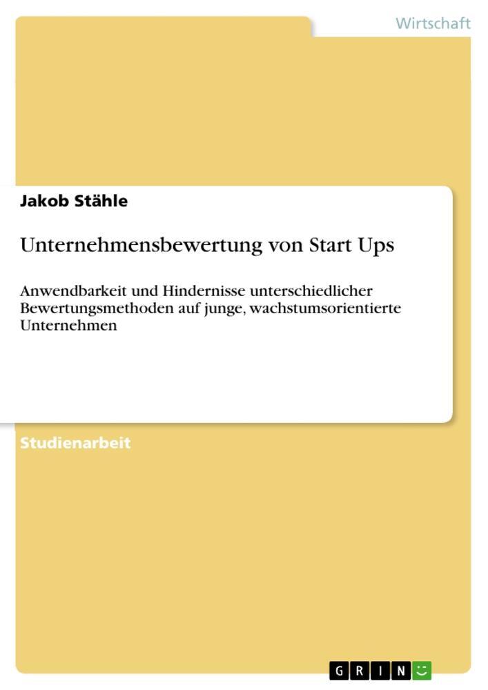 Cover: 9783668804470 | Unternehmensbewertung von Start Ups | Jakob Stähle | Taschenbuch