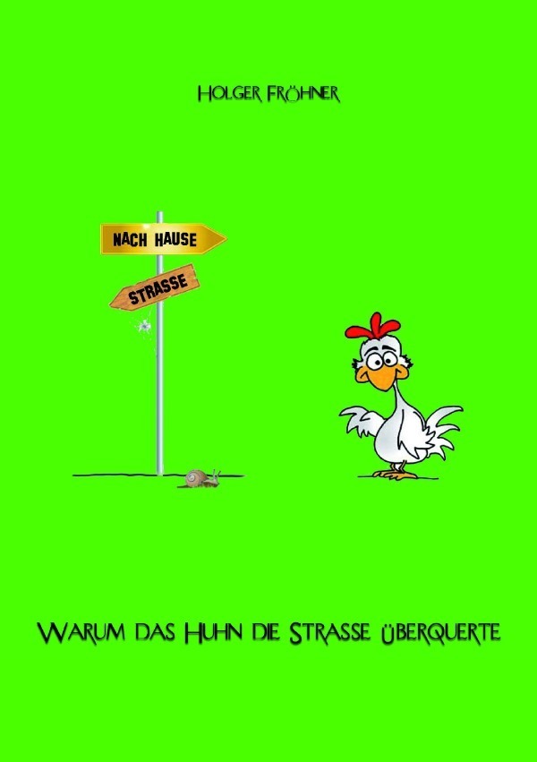 Cover: 9783745049022 | Warum das Huhn die Straße überquerte | Holger Fröhner | Taschenbuch