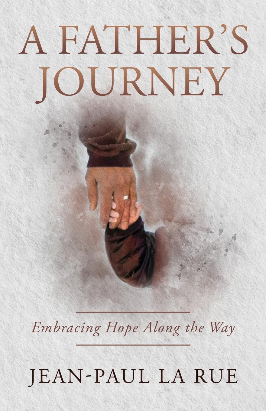 Cover: 9798991311007 | A Father's Journey | Embracing Hope Along the Way | Jean-Paul La Rue