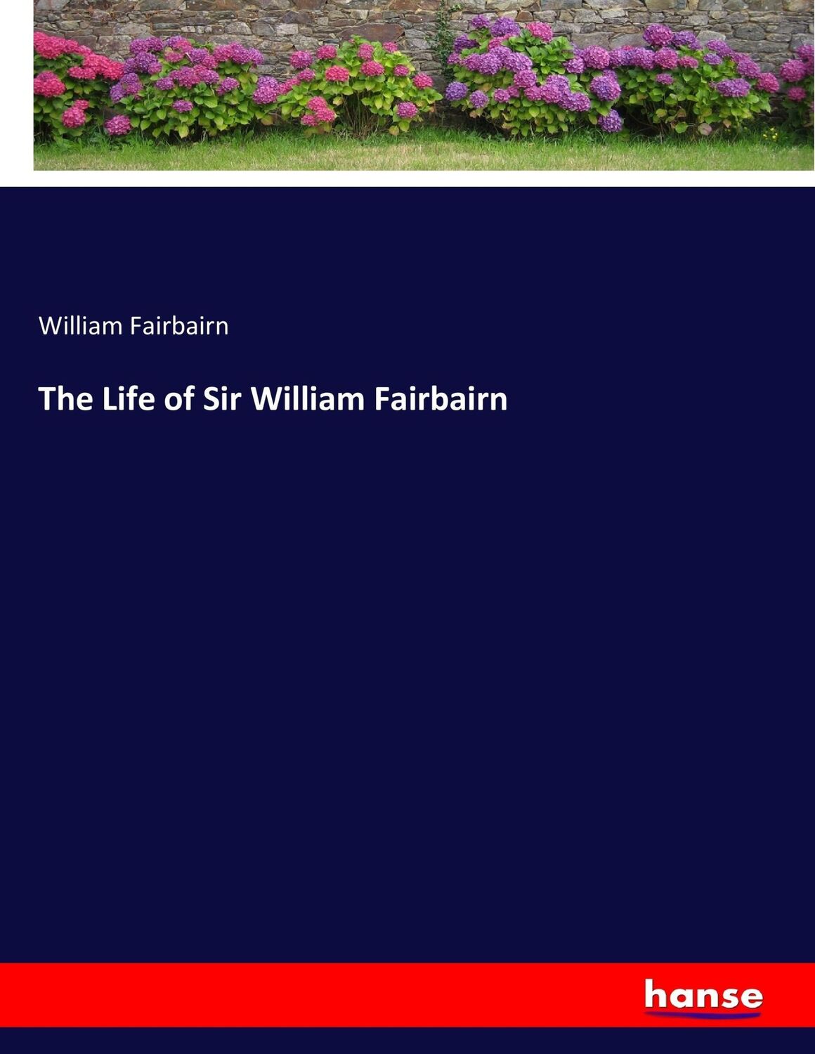 Cover: 9783337095000 | The Life of Sir William Fairbairn | William Fairbairn | Taschenbuch