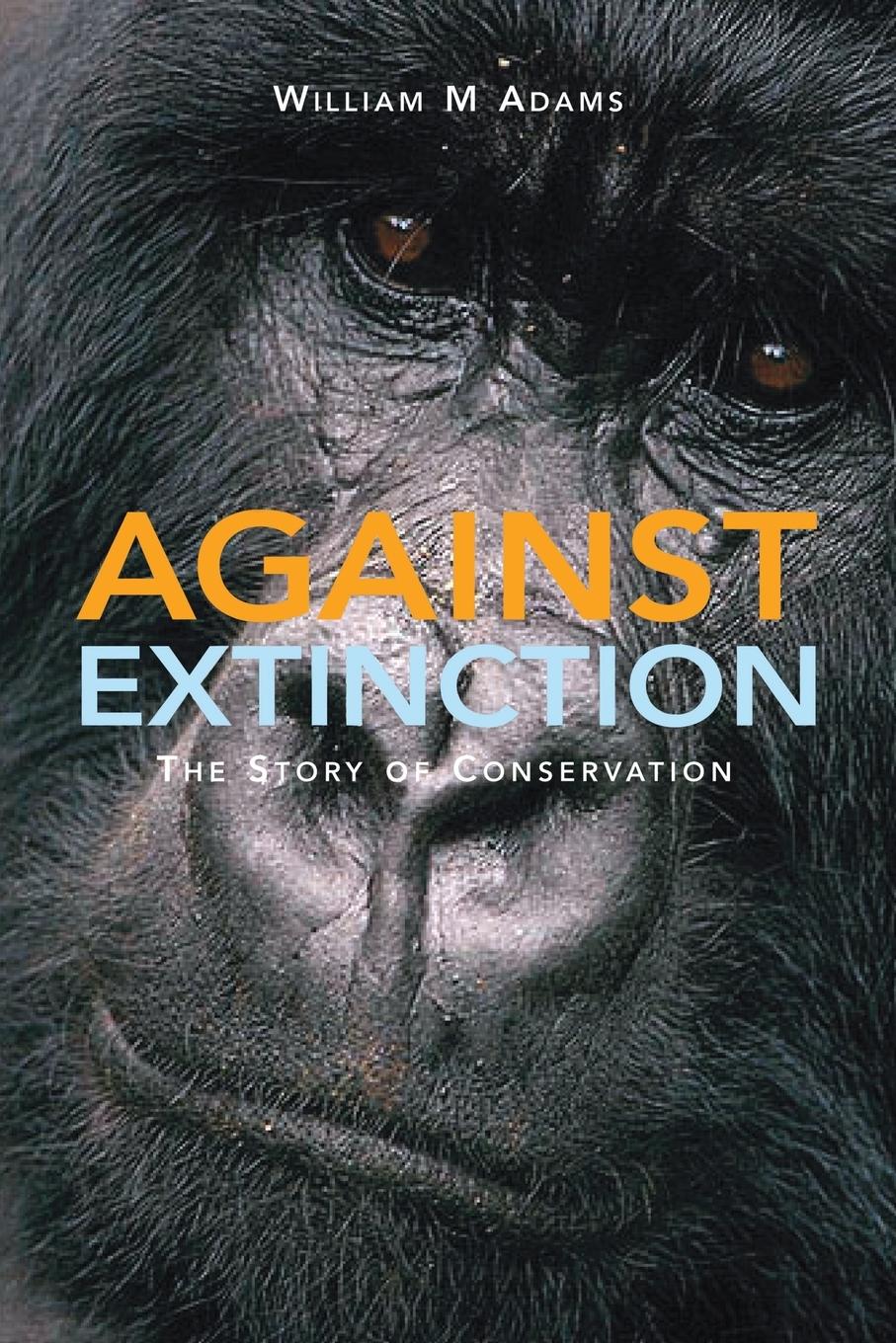 Cover: 9781844070565 | Against Extinction | The Story of Conservation | William Bill Adams