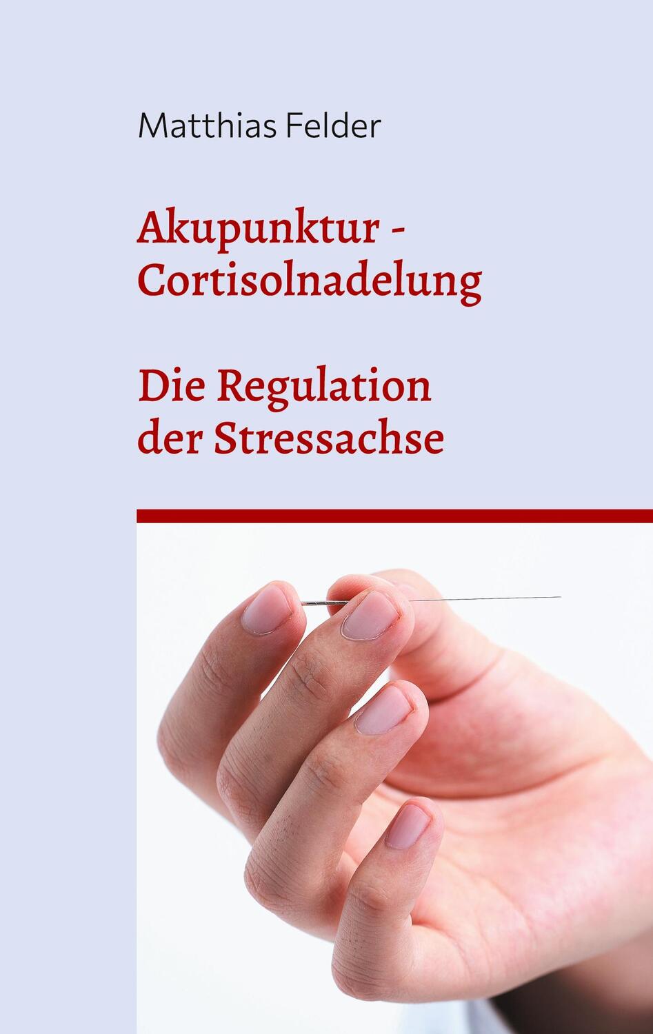 Cover: 9783758318191 | Akupunktur - Cortisolnadelung | Die Regulation der Stressachse | Buch