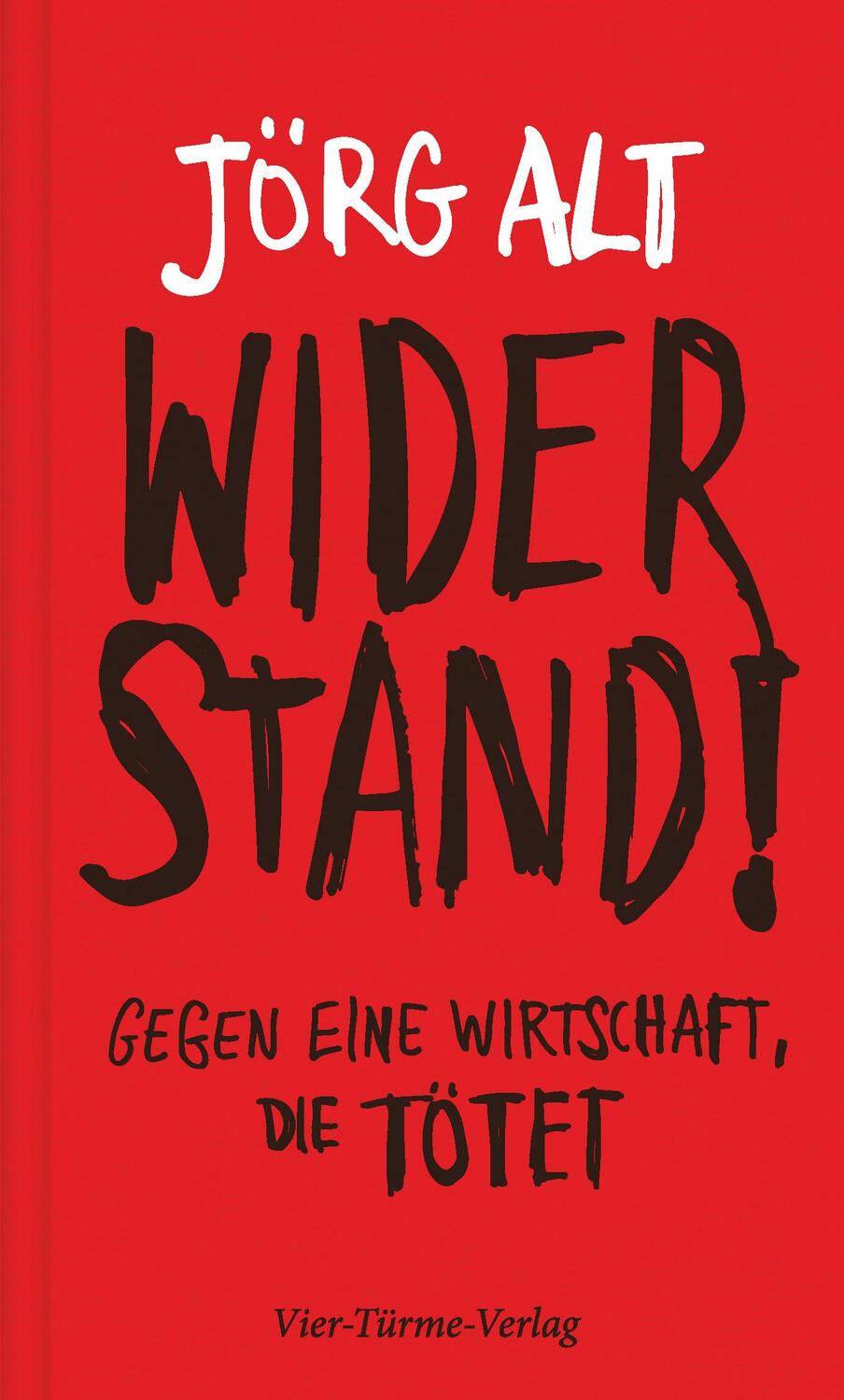 Cover: 9783736504530 | Widerstand! | Gegen eine Wirtschaft, die tötet | Jörg Alt | Buch