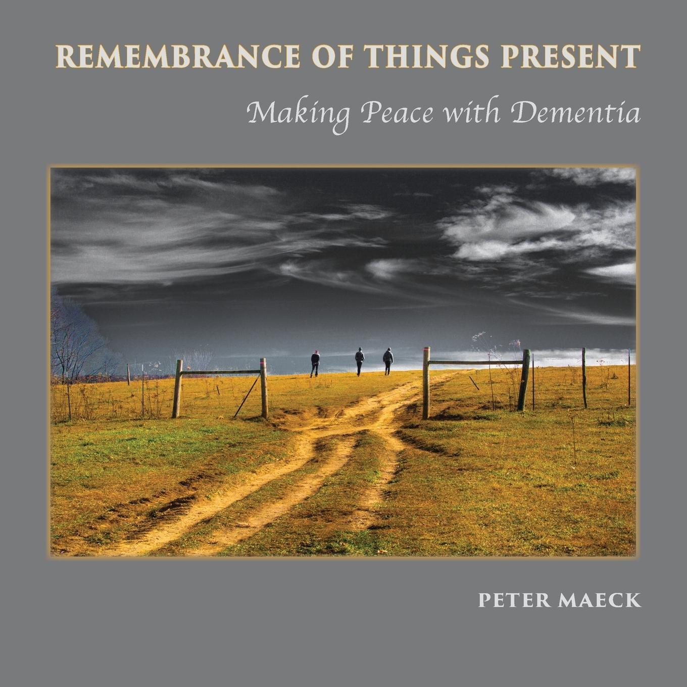 Cover: 9781941830802 | Remembrance of Things Present | Making Peace with Dementia | Maeck