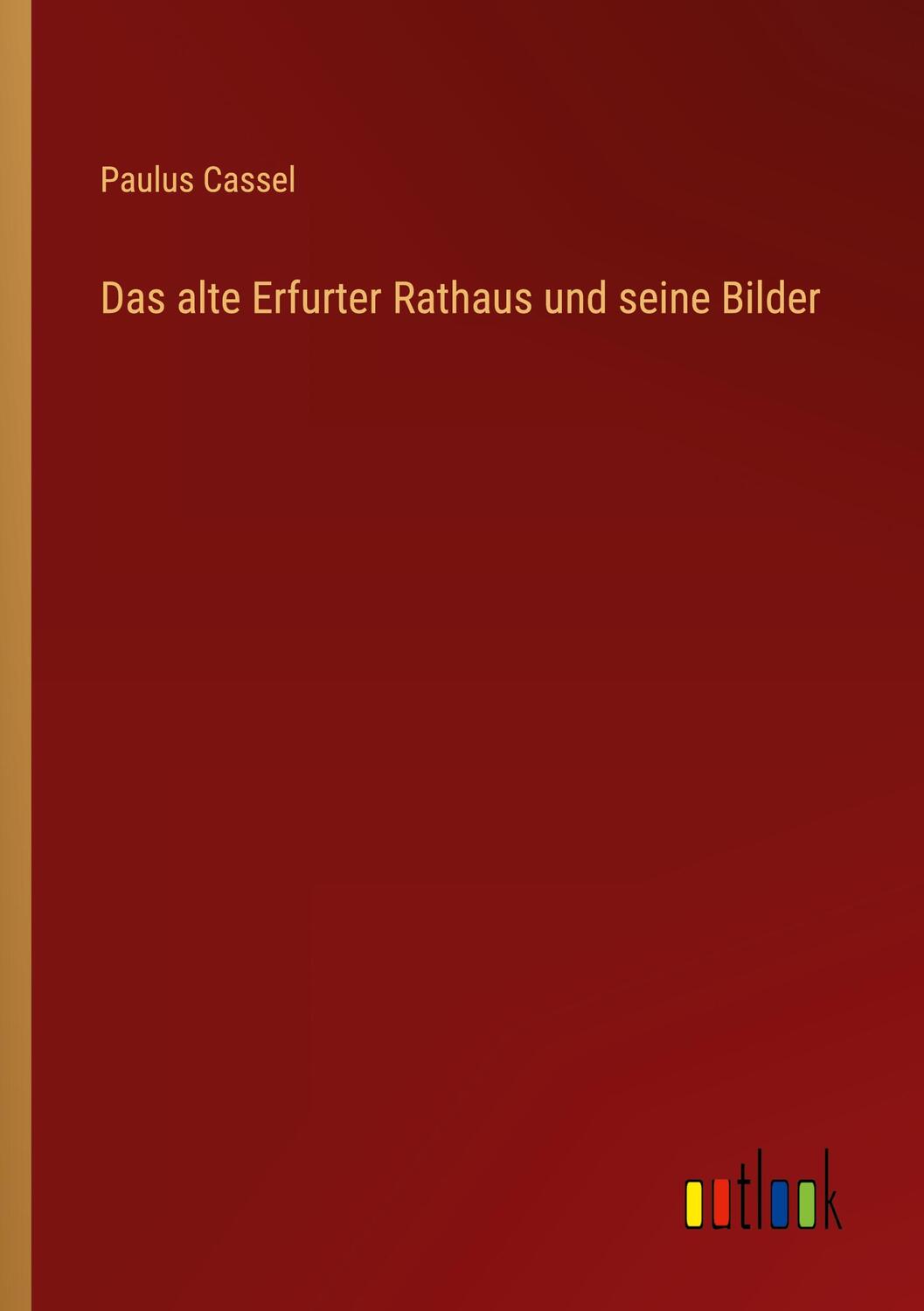 Cover: 9783368246006 | Das alte Erfurter Rathaus und seine Bilder | Paulus Cassel | Buch