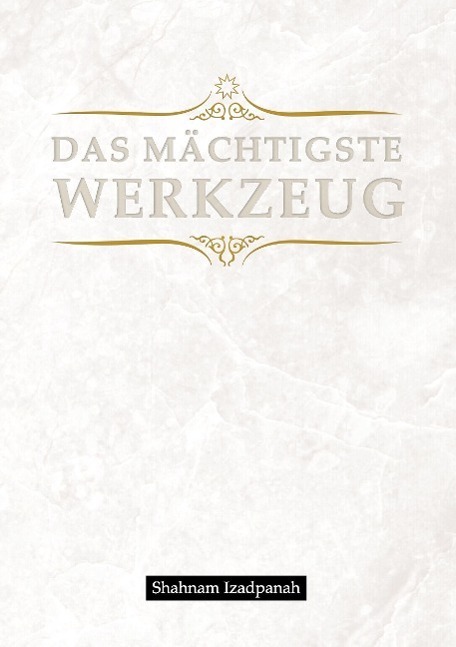 Cover: 9783849577100 | Das mächtigste Werkzeug | Shahnam Izadpanah | Taschenbuch | Paperback