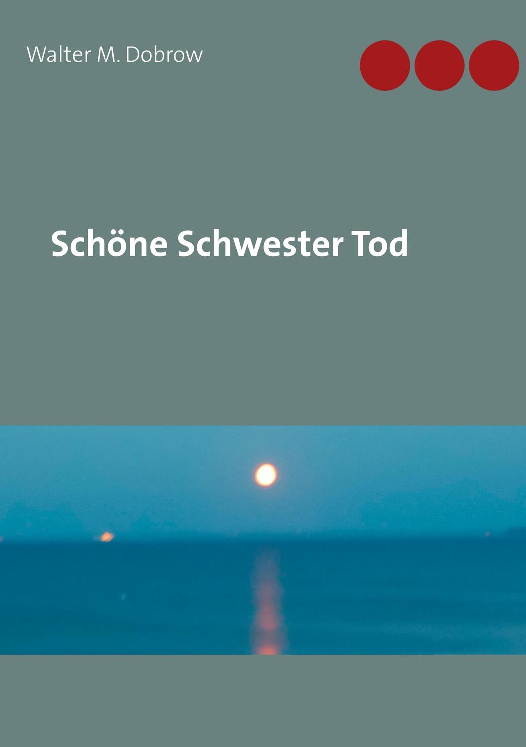 Cover: 9783746082318 | Schöne Schwester Tod | Walter M. Dobrow | Taschenbuch