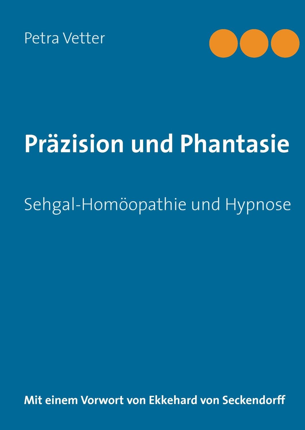 Cover: 9783735718082 | Präzision und Phantasie | Sehgal-Homöopathie und Hypnose | Vetter