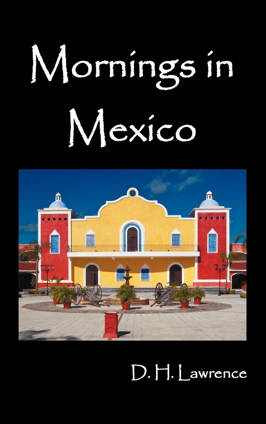 Cover: 9781781391815 | Mornings in Mexico | D. H. Lawrence | Buch | Englisch | 2012