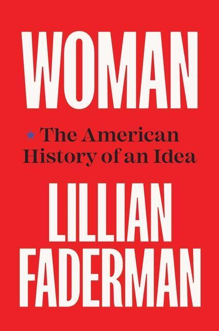 Cover: 9780300249903 | Woman | The American History of an Idea | Lillian Faderman | Buch