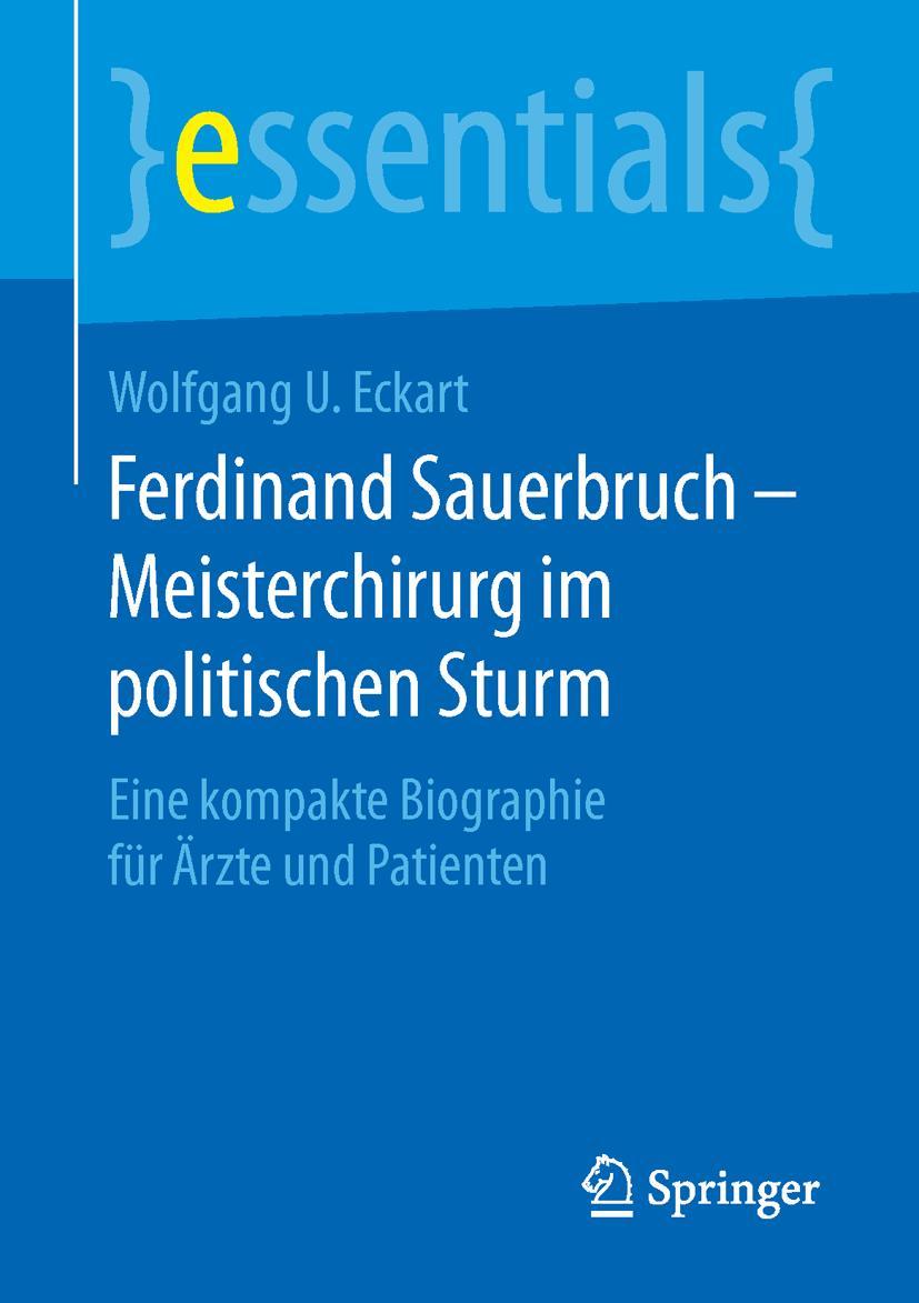 Cover: 9783658125462 | Ferdinand Sauerbruch - Meisterchirurg im politischen Sturm | Eckart