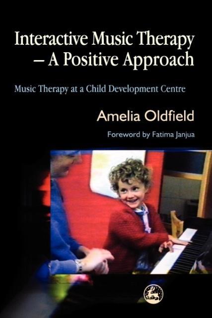 Cover: 9781843103097 | Interactive Music Therapy - A Positive Approach | Amelia Oldfield