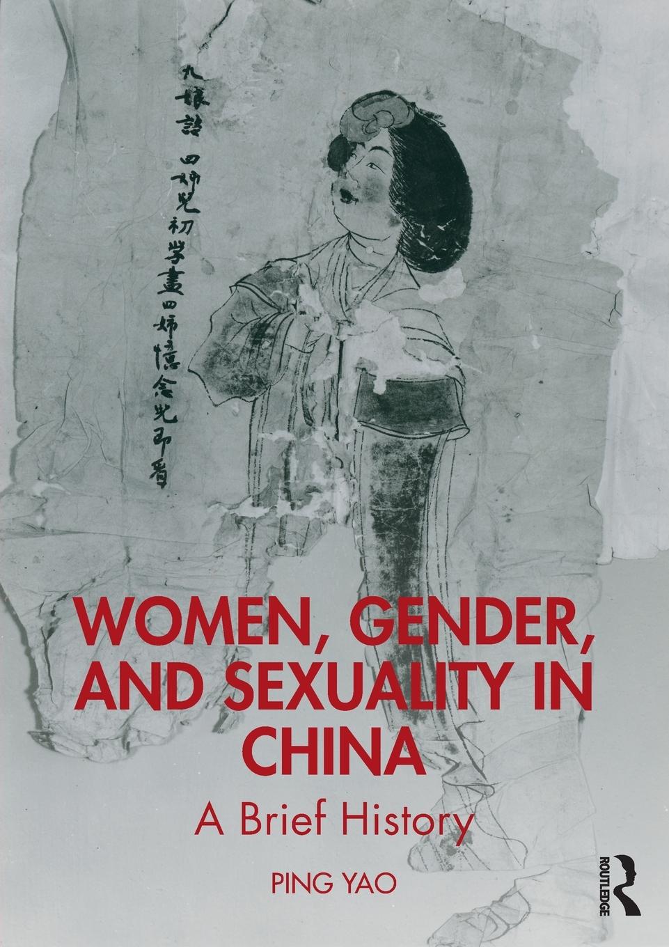 Cover: 9781138647015 | Women, Gender, and Sexuality in China | A Brief History | Ping Yao