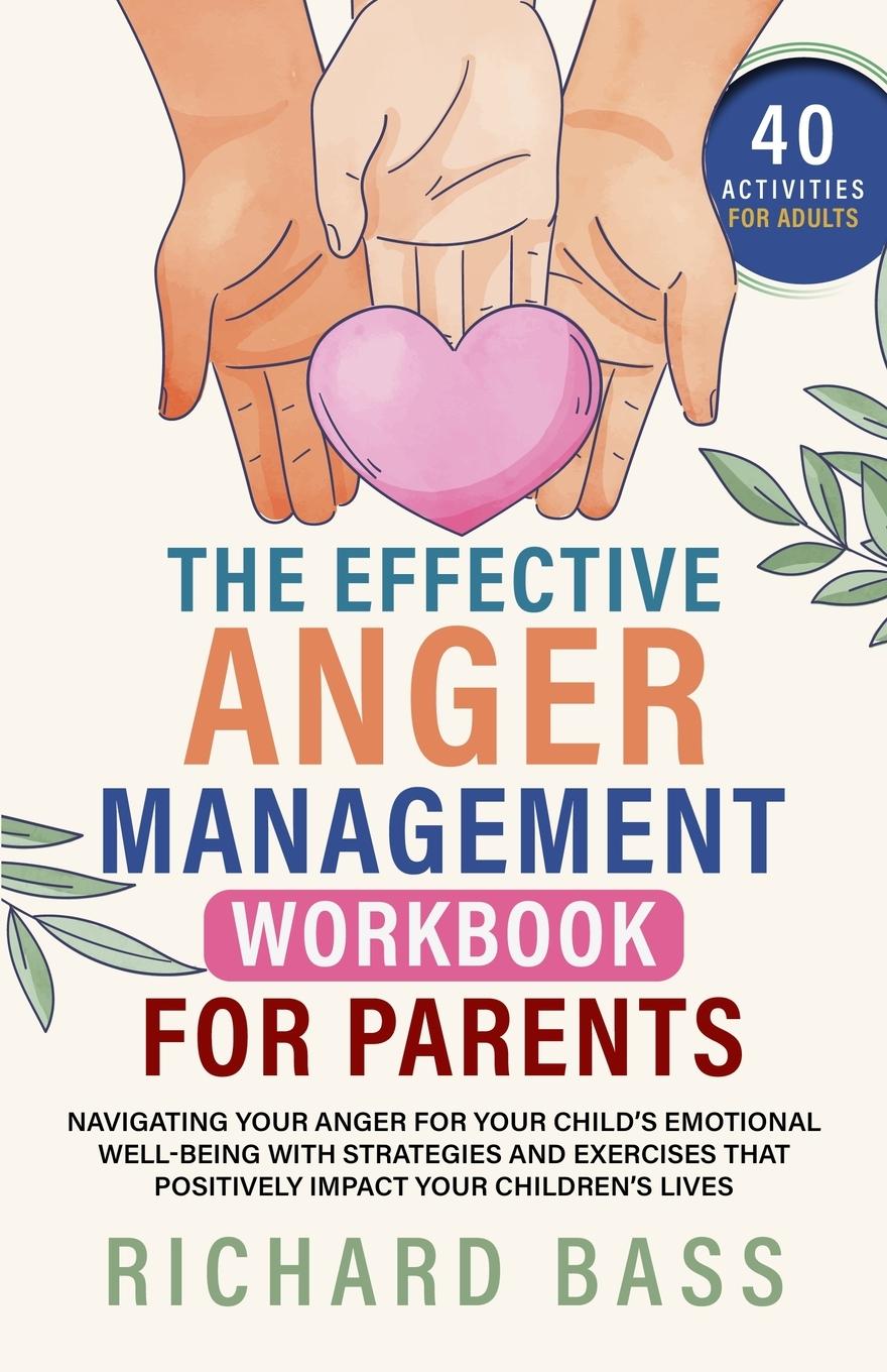 Cover: 9781958350232 | The Effective Anger Management Workbook for Parents | Richard Bass