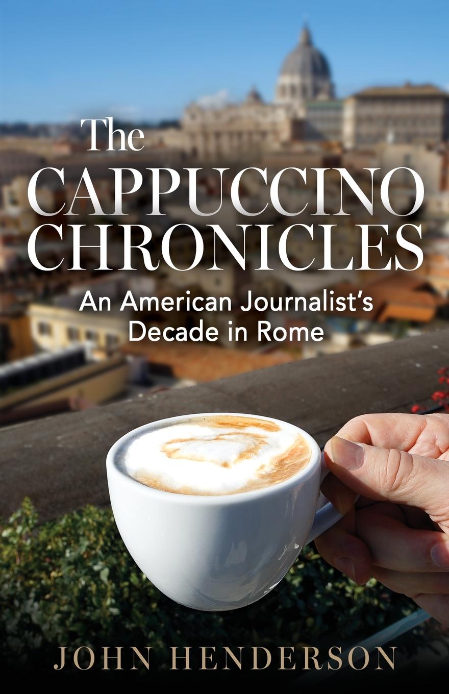 Cover: 9798990669406 | The Cappuccino Chronicles | An American Journalist's Decade in Rome