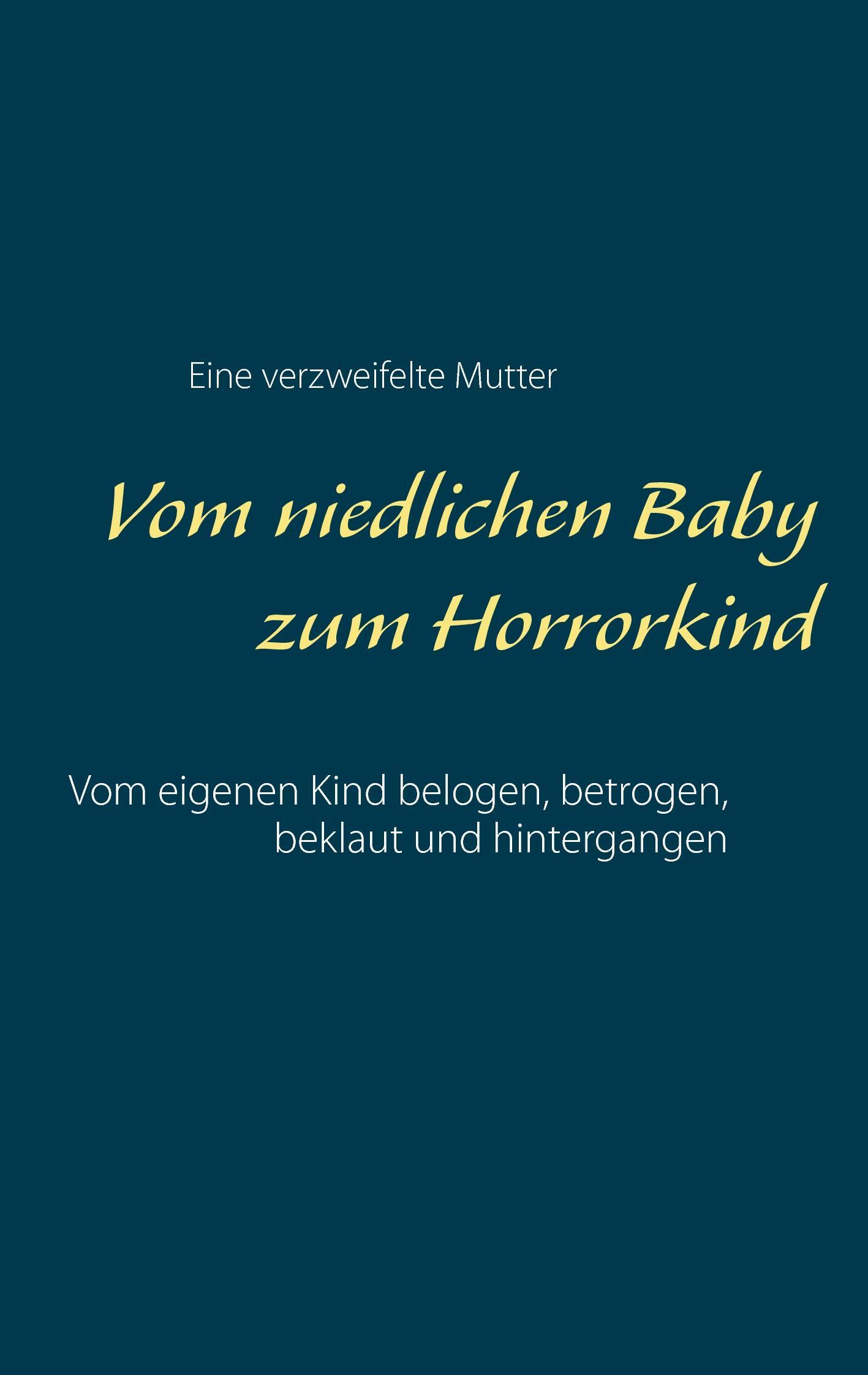 Cover: 9783738635751 | Vom niedlichen Baby zum Horrorkind | Eine Verzweifelte Mutter | Buch