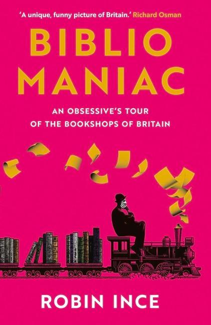 Cover: 9781838957698 | Bibliomaniac: An Obsessive's Tour of the Bookshops of Britain | Ince