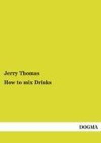 Cover: 9783954540112 | How to mix Drinks | Jerry Thomas | Taschenbuch | Paperback | 84 S.