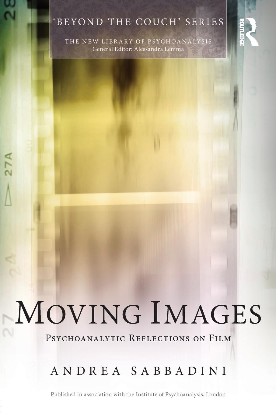 Cover: 9780415736121 | Moving Images | Psychoanalytic reflections on film | Andrea Sabbadini