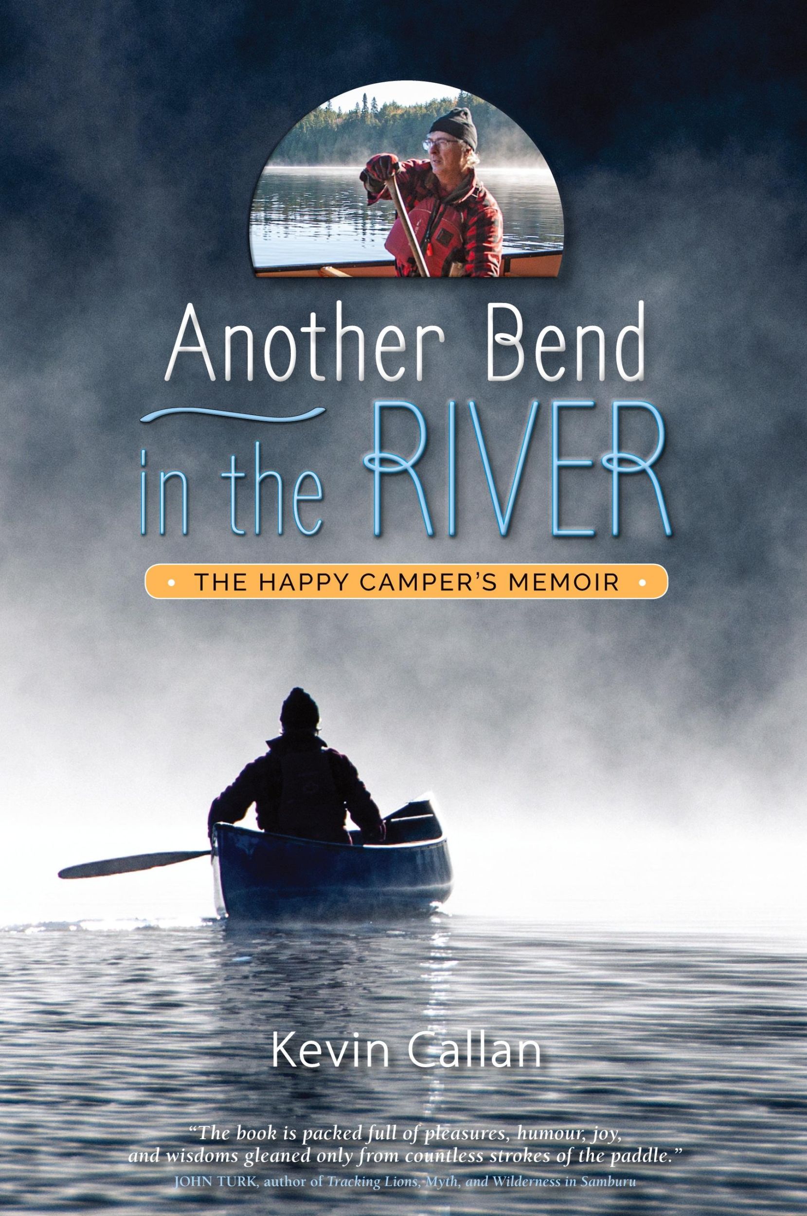 Cover: 9781999528621 | Another Bend in the River, the Happy Camper's Memoir | Kevin Callan