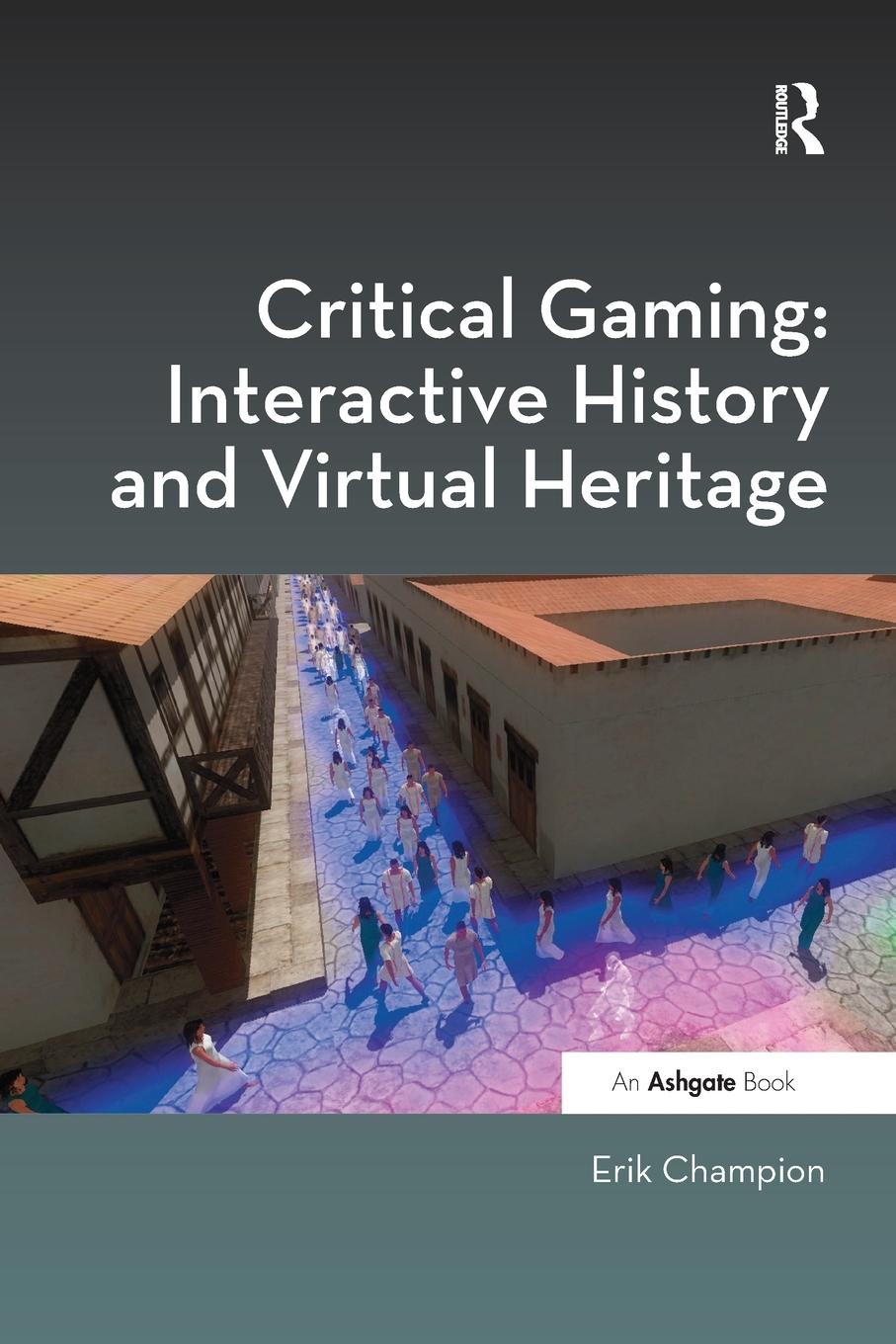 Cover: 9780367598211 | Critical Gaming | Interactive History and Virtual Heritage | Champion