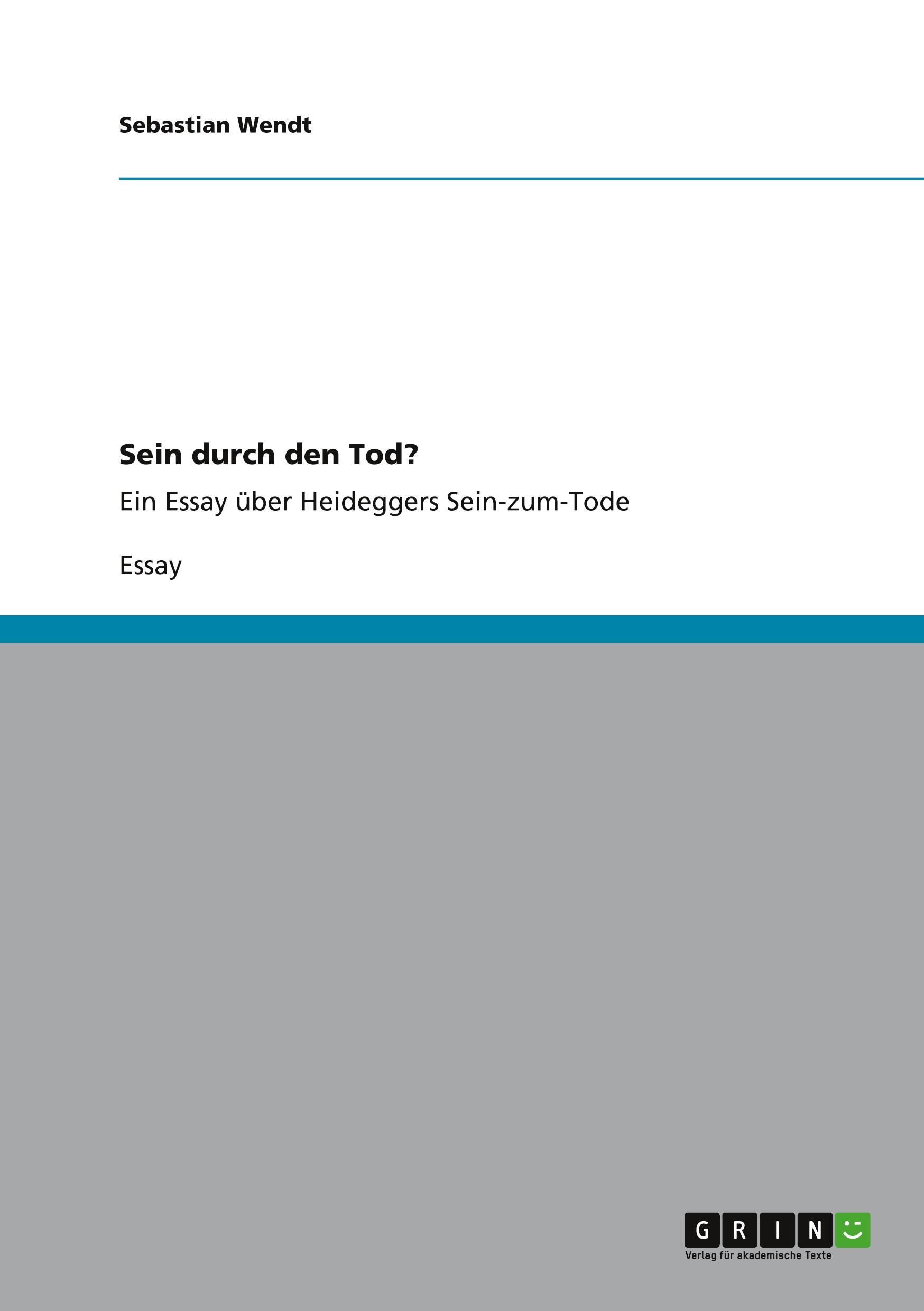 Cover: 9783656308140 | Sein durch den Tod? | Ein Essay über Heideggers Sein-zum-Tode | Wendt