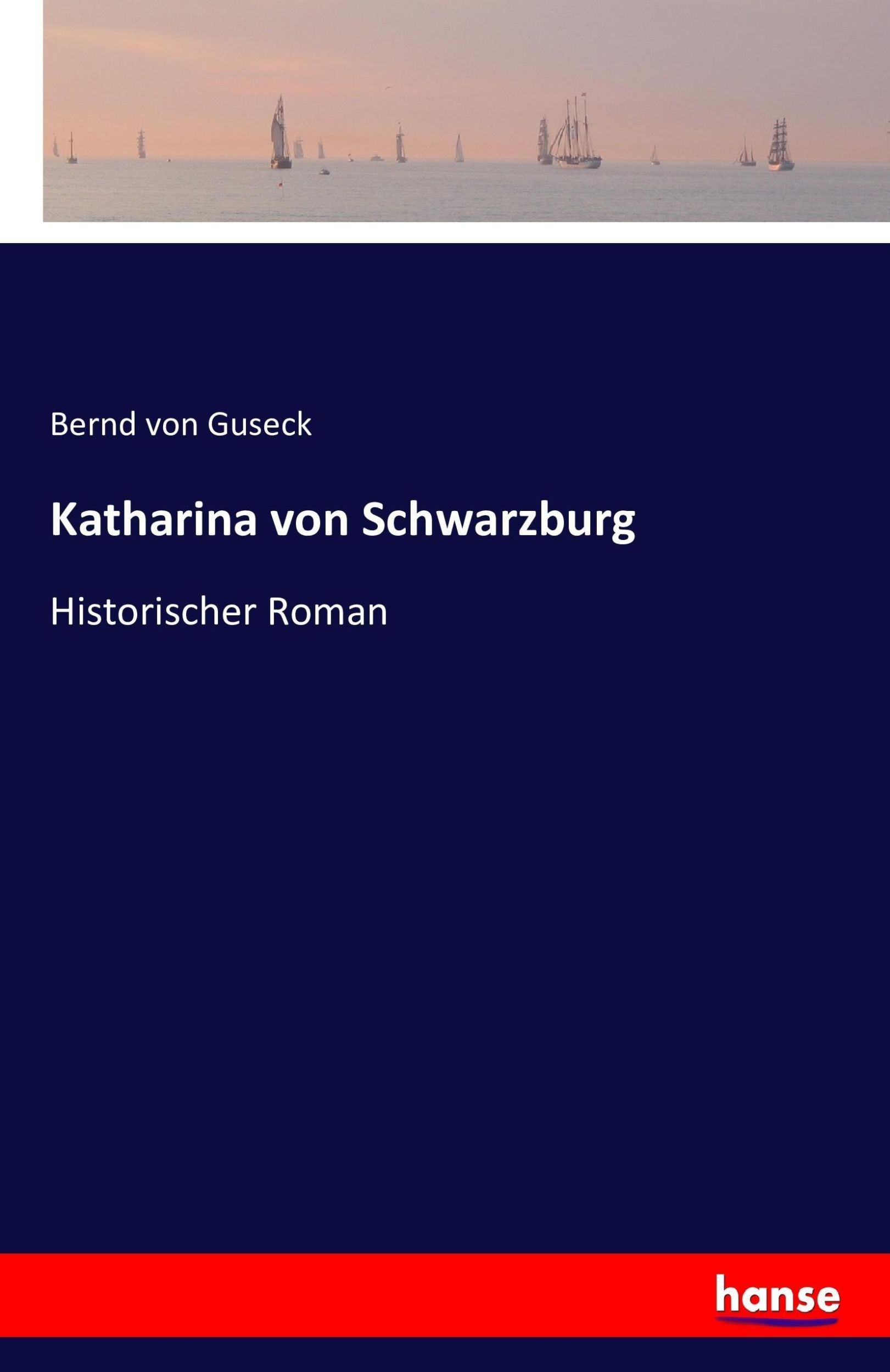 Cover: 9783742884626 | Katharina von Schwarzburg | Historischer Roman | Bernd Von Guseck