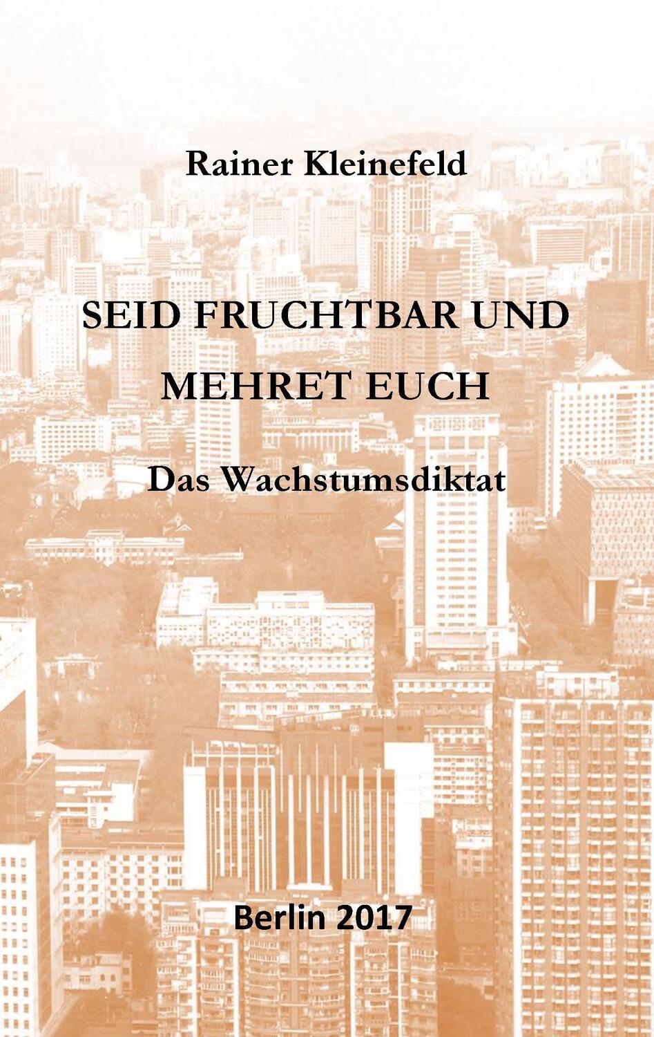 Cover: 9783744840224 | Seid fruchtbar und mehret euch | Das Wachstumsdiktat | Kleinefeld